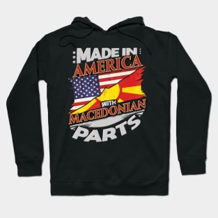 Made In America With Macedonian Parts - Gift for Macedonian From Macedonia Hoodie